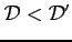 $ \mathcal{D}<\mathcal{D}'$