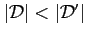 $ \vert\mathcal{D}\vert<\vert\mathcal{D}'\vert$