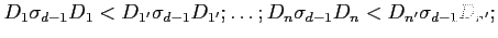 $ D_1\sigma_{d-1} D_1<D_{1'}\sigma_{d-1} D_{1'};
\ldots;D_n\sigma_{d-1} D_n<D_{n'}\sigma_{d-1} D_{n'};$
