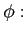 $\displaystyle \phi:$