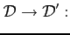 $\displaystyle \mathcal{D}\rightarrow\mathcal{D}':$