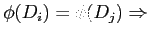 $\displaystyle \phi(D_i)=\phi(D_j)\Rightarrow$