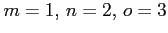 $ m=1, n=2, o=3$