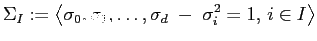 $\displaystyle \Sigma_I:=\left<\sigma_0,\sigma_1,\ldots,\sigma_d\;-\;\sigma_i^2=1,\,i\in I\right>$