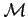 $ \mathcal{M}$