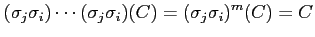 $\displaystyle (\sigma_j\sigma_i)\cdots(\sigma_j\sigma_i)(C)= (\sigma_j\sigma_i)^m(C) =C$