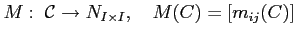 $\displaystyle M:\;\mathcal{C}\rightarrow N_{I\times I},\quad M(C)=\left[m_{ij}(C)\right]$