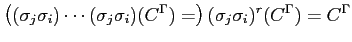 $\displaystyle \left((\sigma_j\sigma_i)\cdots(\sigma_j\sigma_i)(C^\Gamma)=\right)(\sigma_j\sigma_i)^r(C^\Gamma)=C^\Gamma$