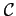 $ \mathcal{C}$