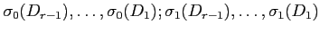 $ \sigma_0(D_{r-1}),\ldots,\sigma_0(D_1);\sigma_1(D_{r-1}),\ldots,
\sigma_1(D_1)$
