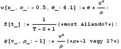 w[x_, σ_: - 0.5, θ_:4.1] := θ + x^σ/σ ; f[t_] := 1/(T - S + 1) (*most állandó ? *) ; ψ[v_, ρ_: - 1] := v^ρ/ρ(*ρ = -1 vagy 1 ? *)