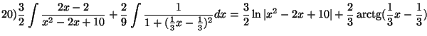 $\displaystyle 20)\frac {3}{2}\int\frac {2x-2}{x^2-2x+10}+\frac {2}{9}\int\frac ...
...ac {3}{2}\ln\vert x^2-2x+10\vert+\frac {2}{3}\arctg(\frac {1}{3}x-\frac {1}{3})$
