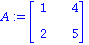 A := Matrix([[1, 4], [2, 5]])