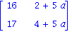 matrix([[16, 2+5*a], [17, 4+5*a]])