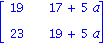 matrix([[19, 17+5*a], [23, 19+5*a]])