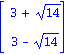 Vector[column]([[3+14^(1/2)], [3-14^(1/2)]])
