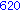 620