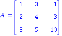 A := Matrix([[1, 3, 1], [2, 4, 3], [3, 5, 10]])