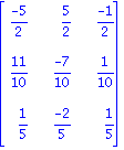 Matrix([[(-5)/2, 5/2, (-1)/2], [11/10, (-7)/10, 1/10], [1/5, (-2)/5, 1/5]])