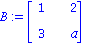 B := Matrix([[1, 2], [3, a]])