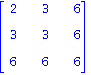 matrix([[2, 3, 6], [3, 3, 6], [6, 6, 6]])