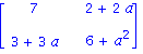 Matrix([[7, 2+2*a], [3+3*a, 6+a^2]])