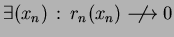 $ \exists (x_n) \, : \, r_n(x_n) \hspace{2mm} \not \hspace{-2mm}\longrightarrow
0 $