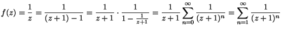 ${\displaystyle f(z) = \frac{1}{z} = \frac{1}{(z+1)-1} =
\frac{1}{z+1} \cdot \f...
...}
\sum_{n=0}^ \infty \frac{1}{(z+1)^n} =
\sum_{n=1}^ \infty \frac{1}{(z+1)^n}}$