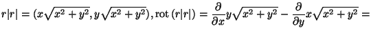 ${\displaystyle
r\vert r\vert = (x \sqrt{x^2+y^2}, y \sqrt{x^2+y^2}),
\mbox{ro...
...partial x} y \sqrt{x^2+y^2} -
\frac{\partial}{\partial y} x \sqrt{x^2+y^2} = }$