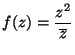 ${\displaystyle f(z) = \frac{z^2}{\overline{z}}}$