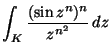 ${\displaystyle \int_K \frac{(\sin z^n)^n}{z^{n^2}}\,dz}$
