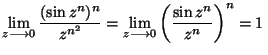 ${\displaystyle
\lim_{z \longrightarrow 0} \frac{(\sin z^n)^n}{z^{n^2}} =
\lim_{z \longrightarrow 0} {\left(\frac{\sin z^n}{z^n}\right)}^n =
1 }\,$