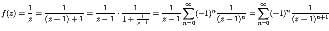 ${\displaystyle f(z) = \frac{1}{z} = \frac{1}{(z-1)+1} =
\frac{1}{z-1} \cdot \f...
...nfty (-1)^n \frac{1}{(z-1)^n} =
\sum_{n=0}^\infty (-1)^n\frac{1}{(z-1)^{n+1}}}$
