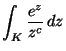 $ {\displaystyle \int_K \frac{e^z}{z^c}\,dz}$