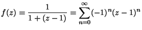 ${\displaystyle f(z)=\frac{1}{1+ (z-1)}=
\sum_{n=0}^\infty (-1)^n (z-1)^n}$