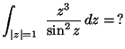 ${\displaystyle \int_{\vert z\vert=1}\,\,\frac{z^3}{\sin^2 z}\,dz =\,?}$