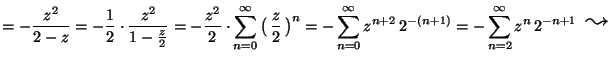 ${\displaystyle =-\frac{z^2}{2-z} =
-\frac{1}{2}\cdot\frac{z^2}{1-\frac{z}{2}} ...
...fty z^{n}\,2^{-n+1\mbox{\,\,\,\,\raisebox{-0.5mm}{\Large$\leadsto$ }\,\,\,\,}}}$
