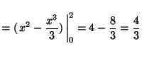 ${\displaystyle=\rule[-6mm]{0.0mm}{15mm}
(\left.x^2-\frac{x^3}{3})\,\right\vert _0^2=
4-\frac{8}{3}= \frac{4}{3}}$