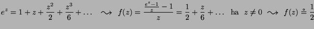 $ {\displaystyle e^z = 1 + z + \frac{z^2}{2} +
\frac{z^3}{6} + \ldots \
\mbox{...
...\,\,\,\,\raisebox{-0.5mm}{\Large $\leadsto$}\,\,\,\,}f(z) \circeq \frac{1}{2} }$