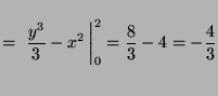 $ {\displaystyle=\rule[-6mm]{0.0mm}{15mm}
\left.\frac{y^3}{3}-x^2\,\right\vert _0^2=
\frac{8}{3}-4= -\frac{4}{3}}$
