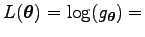 $\displaystyle L(\boldsymbol\theta )=\log(g_{\boldsymbol\theta })=$
