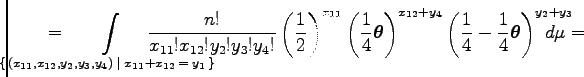 $\displaystyle \hskip2em=\hskip -3.5em\int\limits_{\{\,(x_{11},x_{12},y_2,y_3,y_...
...t({{1\over 4}-{1\over 4}\boldsymbol\theta }\right)^{y_2+y_3}\hskip -1.7em d\mu=$