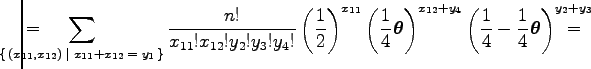 $\displaystyle =\hskip -2.5em\sum_{\{\,(x_{11},x_{12})\;\vert\;x_{11}+x_{12}\>=\...
...
\left({{1\over 4}-{1\over 4}\boldsymbol\theta }\right)^{y_2+y_3}\hskip -1.7em=$