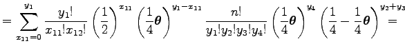 $\displaystyle =\sum_{x_{11}=0}^{y_1}
{y_1!\over{x_{11}}!{x_{12}}!}
\left({1\ove...
...
\left({{1\over 4}-{1\over 4}\boldsymbol\theta }\right)^{y_2+y_3}\hskip -1.7em=$