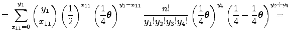 $\displaystyle =\sum_{x_{11}=0}^{y_1}
{y_1\choose x_{11}}
\left({1\over 2}\right...
...
\left({{1\over 4}-{1\over 4}\boldsymbol\theta }\right)^{y_2+y_3}\hskip -1.7em=$