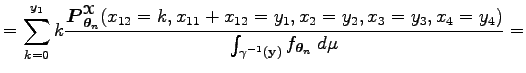 $\displaystyle =\sum_{k=0}^{y_1}k {\boldsymbol P_{\boldsymbol\theta _n}^{\boldsy...
...=y_3,x_4=y_4)\over
\int_{\gamma^{-1}({\bf y})} f_{\boldsymbol\theta _n}\;d\mu}=$