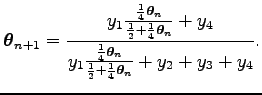 $\displaystyle \boldsymbol\theta _{n+1}={y_1{{1\over 4}{\boldsymbol\theta _n}\ov...
...symbol\theta _n}\over{1\over 2}+{1\over 4}{\boldsymbol\theta _n}}+y_2+y_3+y_4}.$