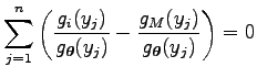 $\displaystyle \sum_{j=1}^n\left({g_i(y_j)\over g_{\boldsymbol\theta }(y_j)}-{g_M(y_j)\over g_{\boldsymbol\theta }(y_j)}\right)=0$