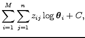 $\displaystyle \sum_{i=1}^M\sum_{j=1}^n z_{ij}\log\boldsymbol\theta _i+C,$