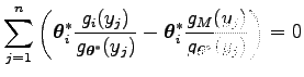 $\displaystyle \sum_{j=1}^n\left(\boldsymbol\theta _i^*{g_i(y_j)\over g_{\boldsy...
...}-
\boldsymbol\theta _i^*{g_M(y_j)\over g_{\boldsymbol\theta ^*}(y_j)}\right)=0$
